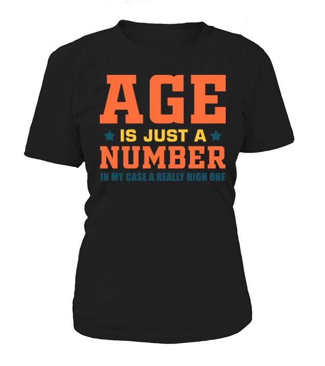 Age Is Just A Number In My Case A Really High One Women's T-Shirt