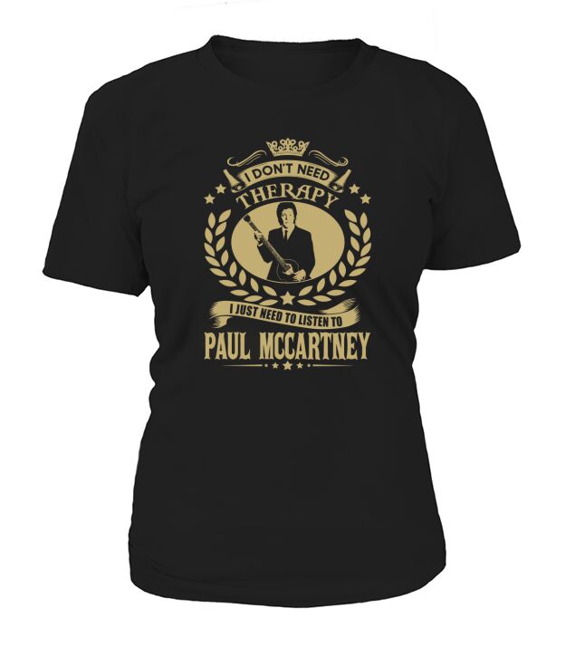 I Dont Need Therapy i Just Need To Listen To Paul Mccartney TShirt T-Shirt Woman