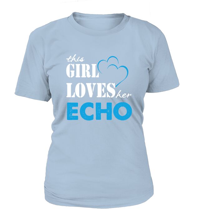 Echo This Girl Love her Echo  TeeForEcho T-Shirt Woman