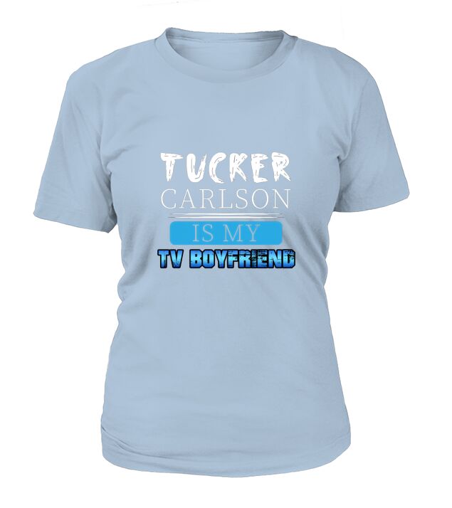 Tucker Carlson is My Tv Boyfriend T-Shirt Woman