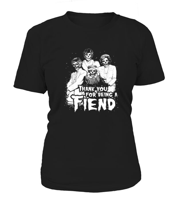 Thank You for Being A Fiend Funny Golden Girls Women's T-Shirt
