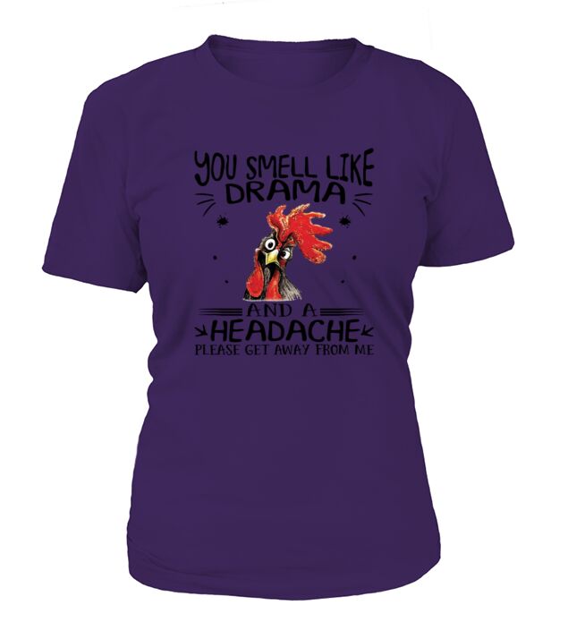 Rooster chicken you smell like drama and a headache T-Shirt Woman
