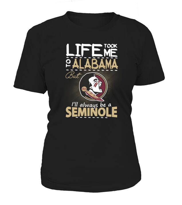 Life Took Me To Alabama But Ill Always Be A FSU T-shirt T-Shirt Woman