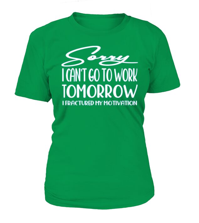 Sorry I cant go to work tomorrow T-Shirt T-Shirt Woman