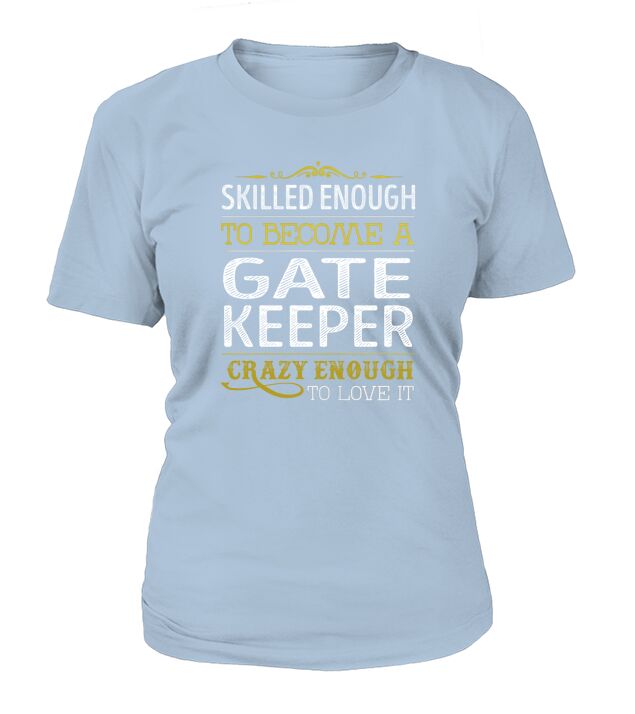 Become a Gate Keeper Crazy Enough Job Title Shirts T-Shirt Woman