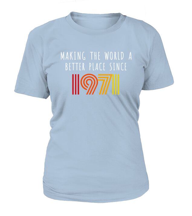 Making The World A Better Place Since 1971 Birthday Vintage T-Shirt Woman