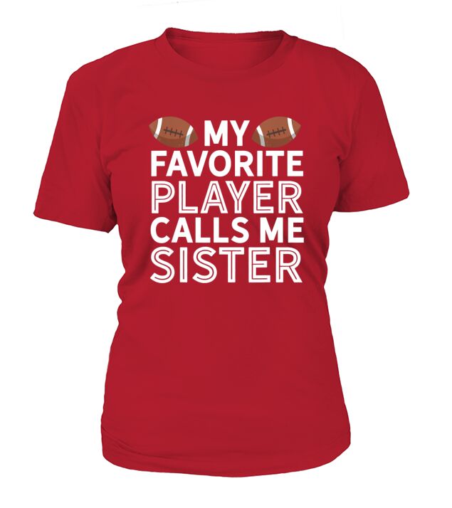 My Favorite Player Calls Me Sister Football T-Shirt Woman