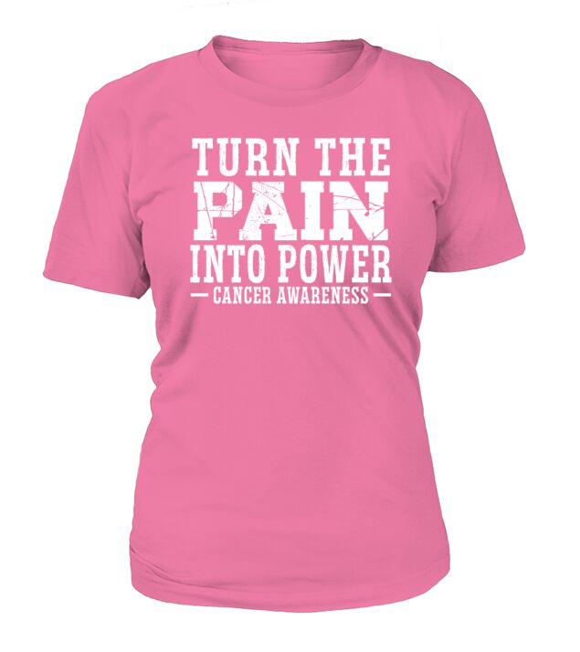 Turn The Pain Into Power Cancer Awareness Chemo T-Shirt Woman