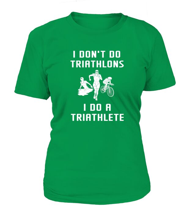 I Dont Do Triathlons I Do Triathlete Run Bike Swim T-shirt T-Shirt Woman