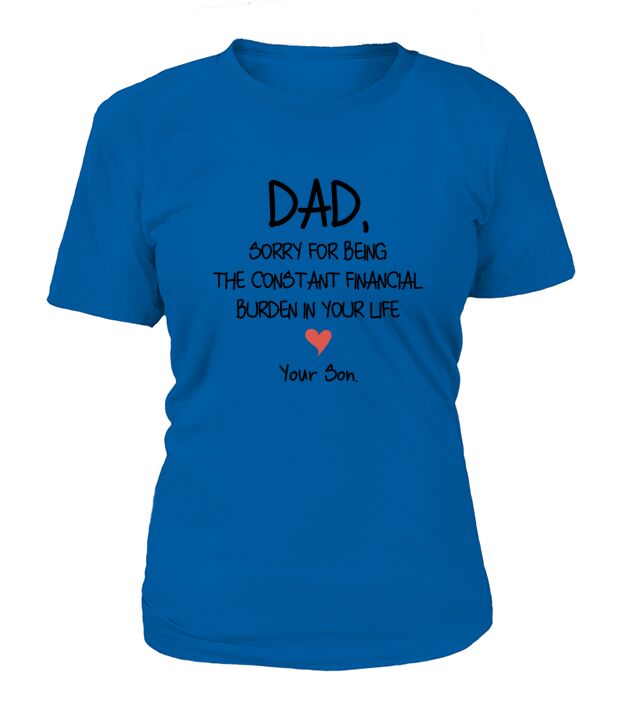 Dad sorry for being the constant financial burden in your life - Baby Onesie T-Shirt Woman