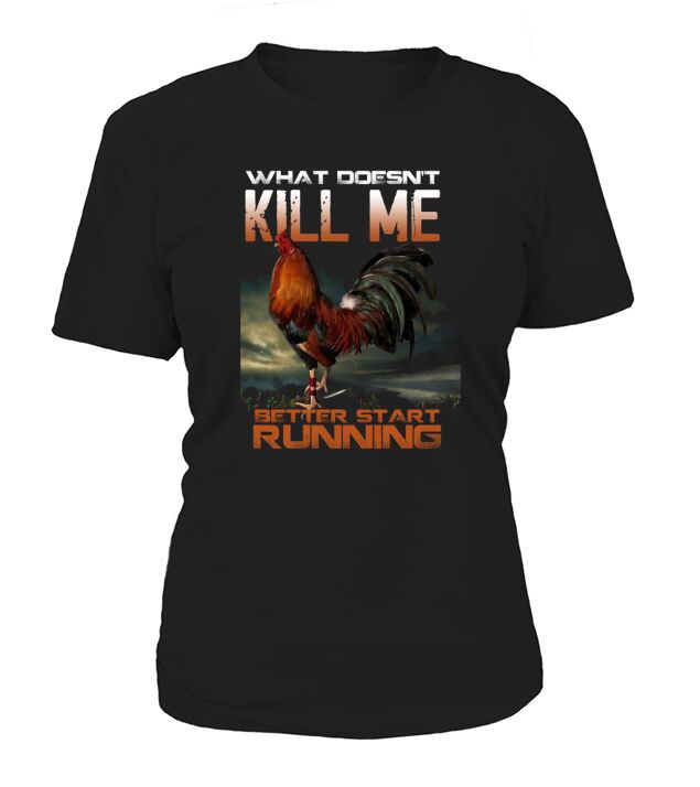 Chicken Rooster What doesn’t kill me better start running shirt T-Shirt Woman