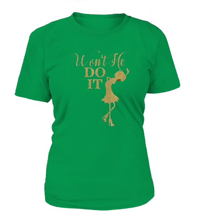 Wont He Do It T-Shirt Woman