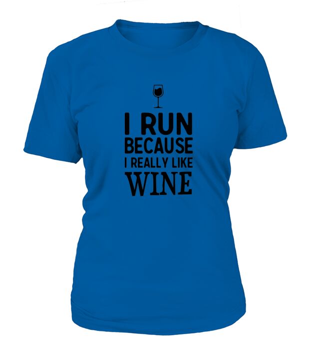 I run because I really like wine T-Shirts T-Shirt Woman