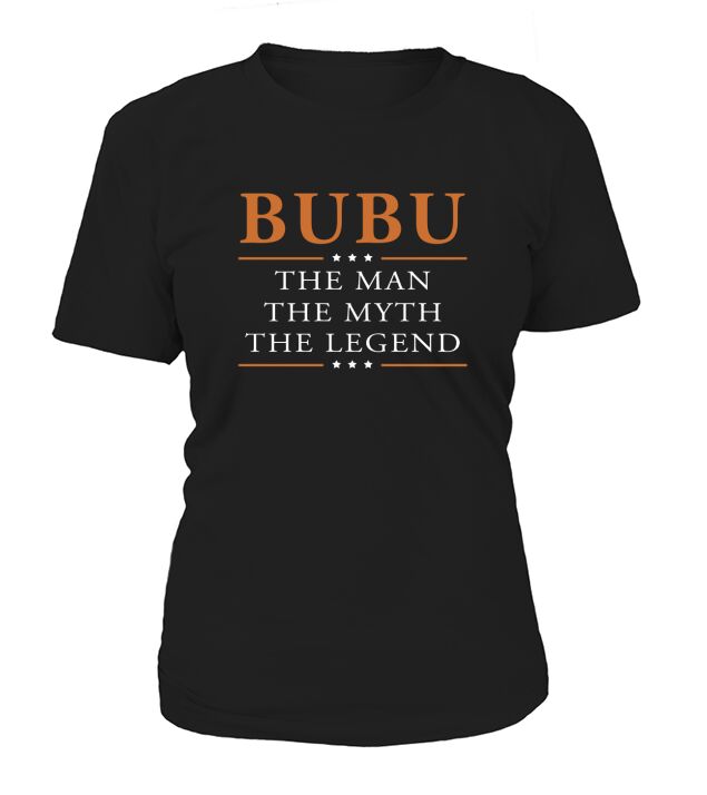 Bubu the man the myth the legend Bubu shirts Bubu the man the myth the legend my name is Bubu Tshirts Bubu T-Shirts Bubu Hoodie for Bubu T-Shirt Woman