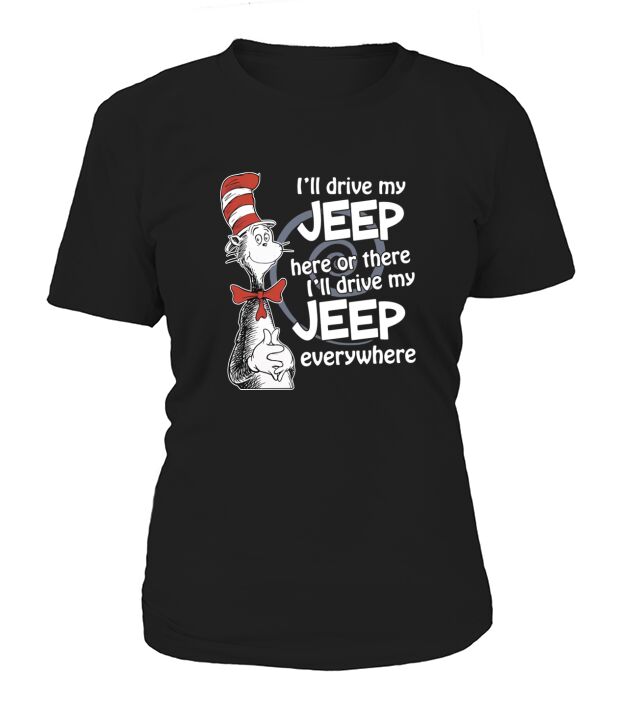 Ill Drive My Jeep Here Or There Ill Drive My Jeep Everywhere T-Shirt Woman