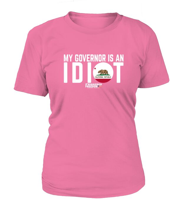 My Governor Is An Idiot California shirt T-Shirt Woman