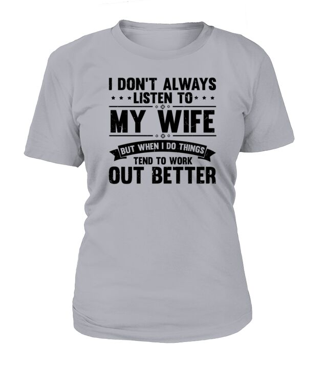 Humorous I Dont Always Listen To My Wife T-Shirt Woman