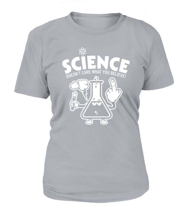 Science doesnt care what you believe T-Shirt Woman