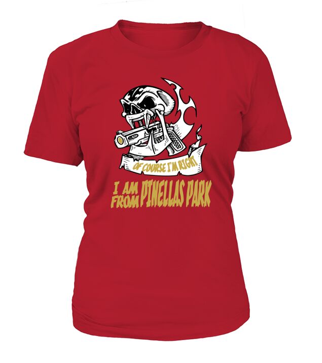 Pinellas Park Of Course I am Right I am From Pinellas Park - TeeForPinellasPark T-Shirt Woman
