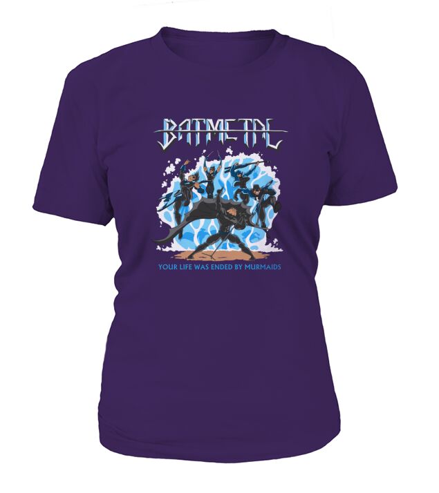 Batmetal Returns Your Life Was Ended By Murmaids T-Shirt Woman