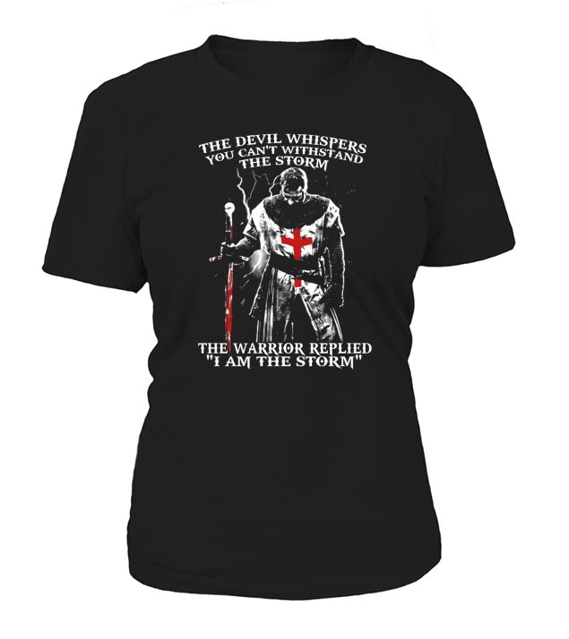 The Devil Whipers You Cant Withstand The Storm The Warrior Replied I Am The Storm Women's T-Shirt
