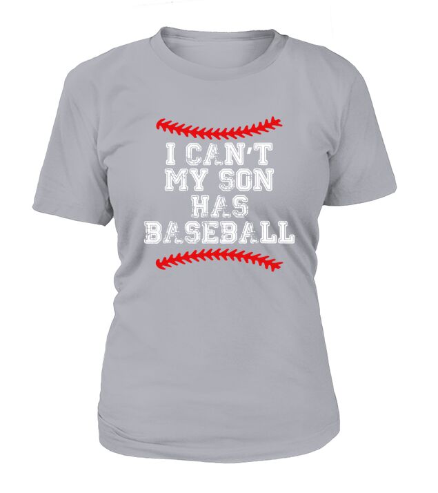 I CANT MY SON HAS BASEBALL T SHIRT BASEBALL MOM DAD FUNNY T-Shirt Woman
