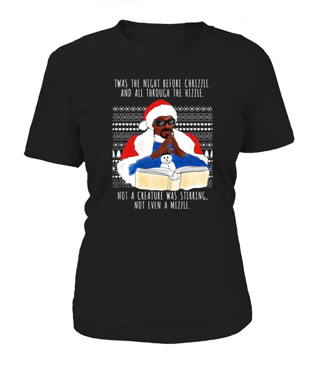 Snoop Dogg Twas The Night Before Chrizzle And All Through The Hizzle T-Shirt Woman