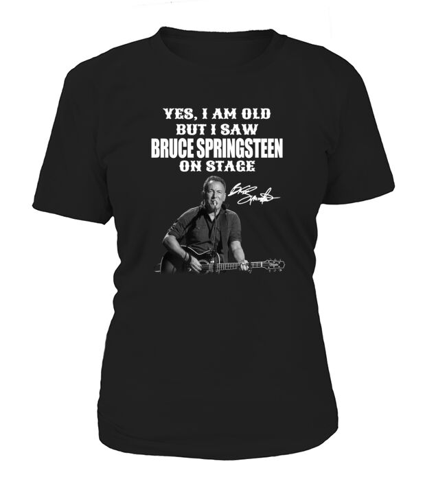 Yes I am Old But I Saw Bruce Springsteen On Stage Signature T-Shirt Woman