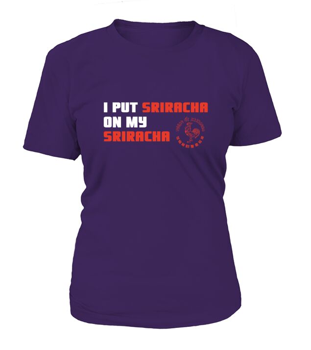 I Put Sriracha On My Sriracha T-Shirt Woman