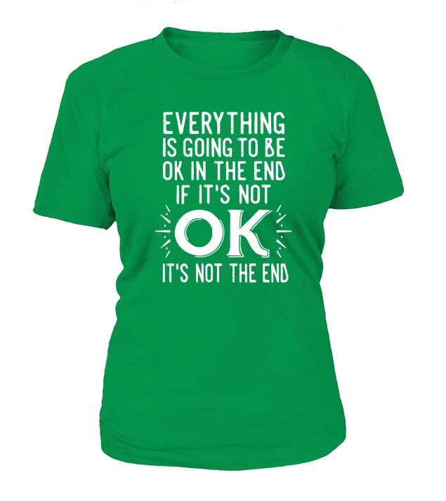 EVERYTHING IS COMING TO BE OK IN THE END T-SHIRT T-Shirt Woman