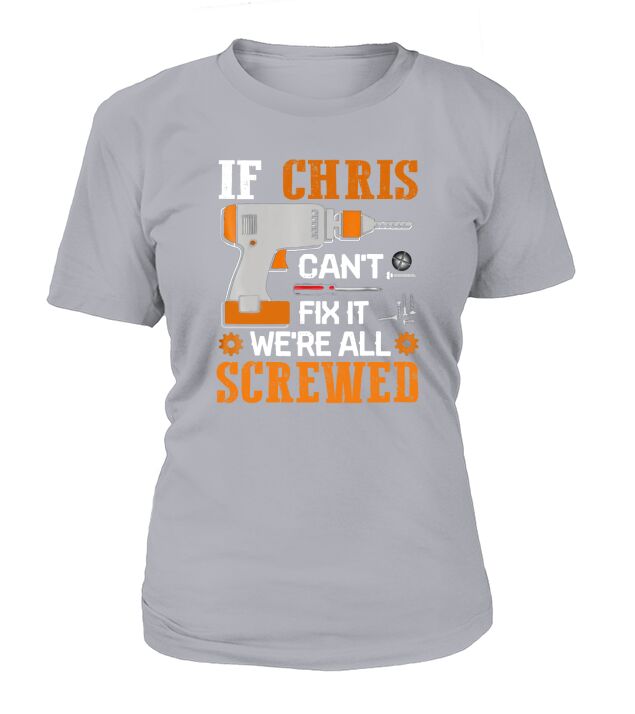 If CHRIS Cant Fix it Were All Screwed T-Shirt Woman