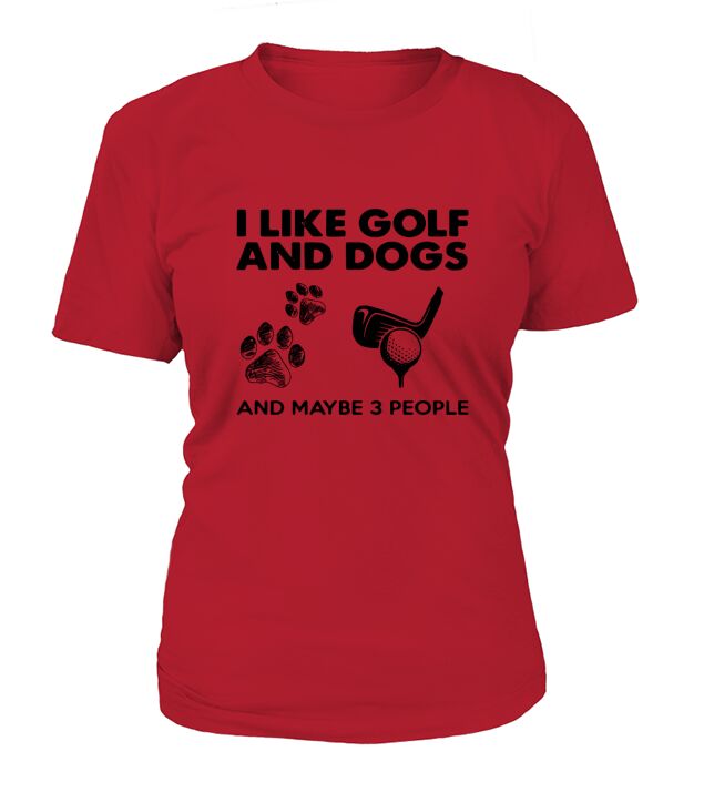 I Like Golf And Dogs And Maybe 3 People T-Shirt Woman