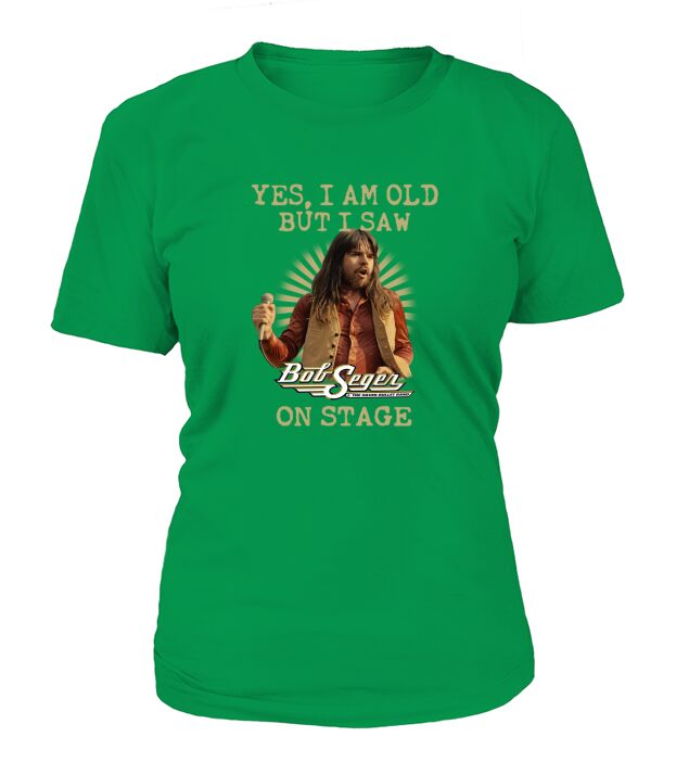 Bob Seger yes I am old but I saw on stage T-Shirt Woman