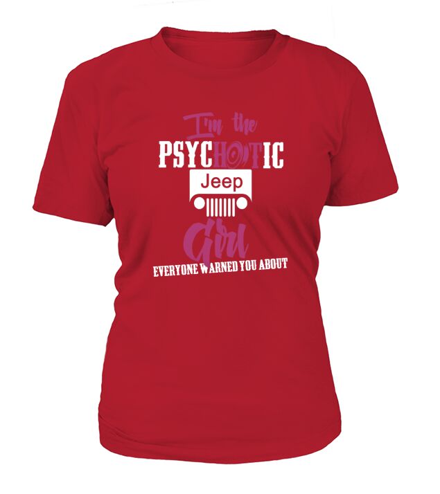 Im The Psychotic Jeep Girl ...! Tshirt T-Shirt Woman