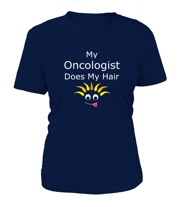 My Oncologist Does My Hair T-Shirt Woman