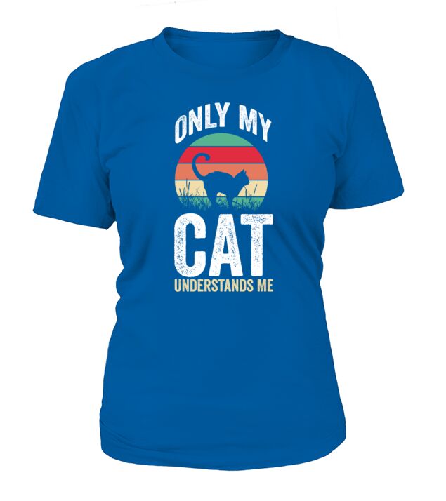 Only My Cat Understands Me Funny Cat Lover T-Shirt Woman