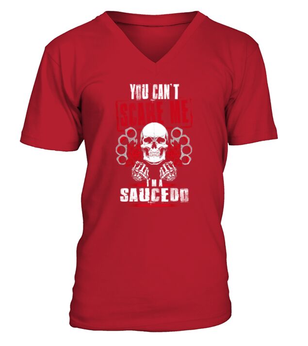 SAUCEDO You Cant Scare Me. Im A SAUCEDO - SAUCEDO T Shirt, SAUCEDO Hoodie, SAUCEDO Family, SAUCEDO Tee, SAUCEDO Name, SAUCEDO bestseller, SAUCEDO shirt V-Neck T-shirt