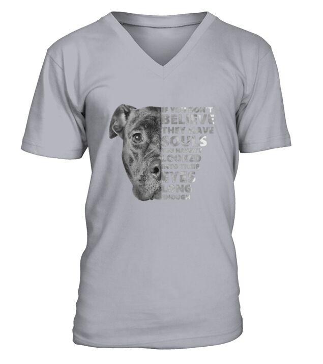 Pitbull If you dont believe they have souls you havent looked into their eyes long V-Neck T-shirt