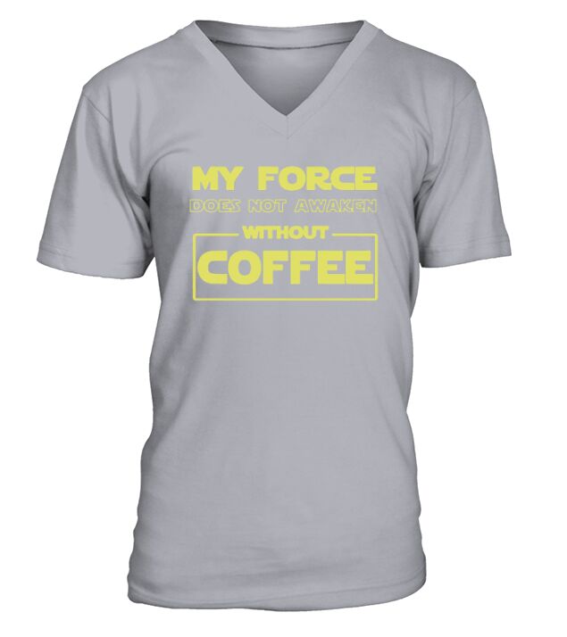 MY FORCE DOES NOT AWAKEN WITHOUT COFFEE T SHIRT V-Neck T-shirt