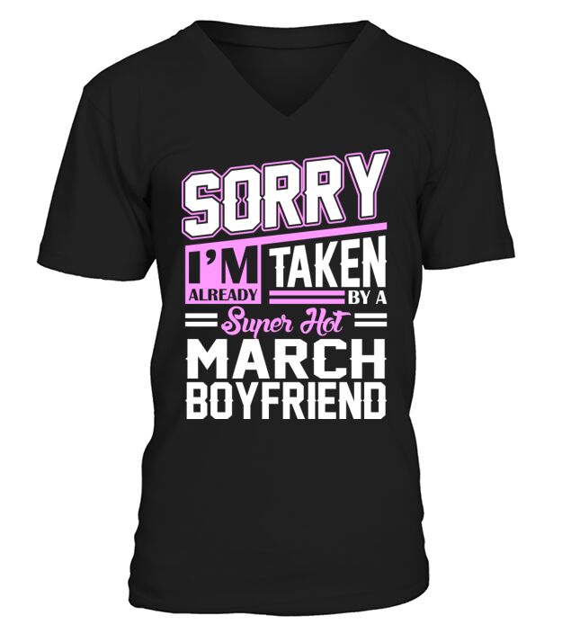 Sorry Im Already Taken By A Super Hot March Boyfri V-Neck T-shirt