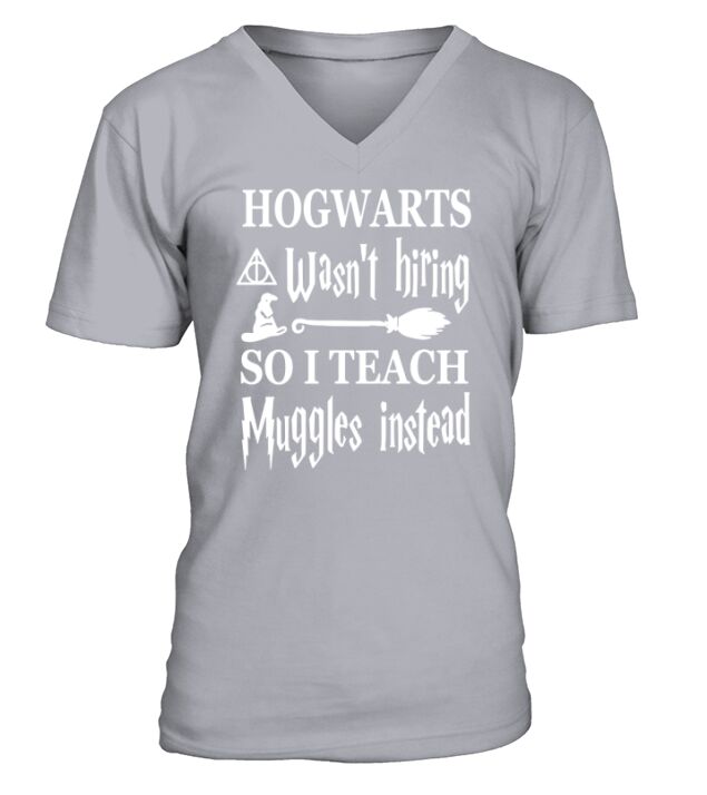 Hogwarts wasnt hiring so I teach Muggles T-Shirt V-Neck T-shirt