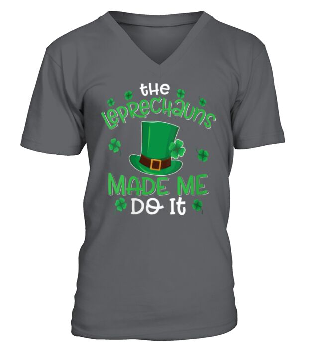 The Leprechauns Made Me Do It Funny St Patricks Da V-Neck T-shirt