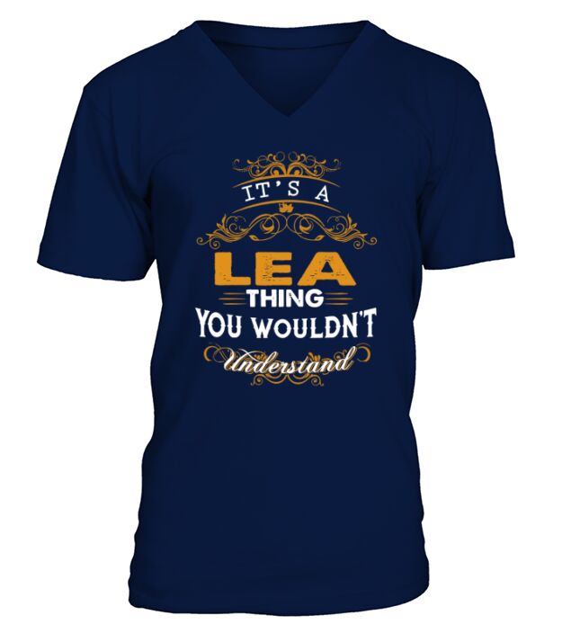 Its a LEA Thing You Wouldnt Understand - LEA T Shirt LEA Hoodie LEA Family LEA Tee LEA Name LEA lifestyle LEA shirt LEA names V-Neck T-shirt