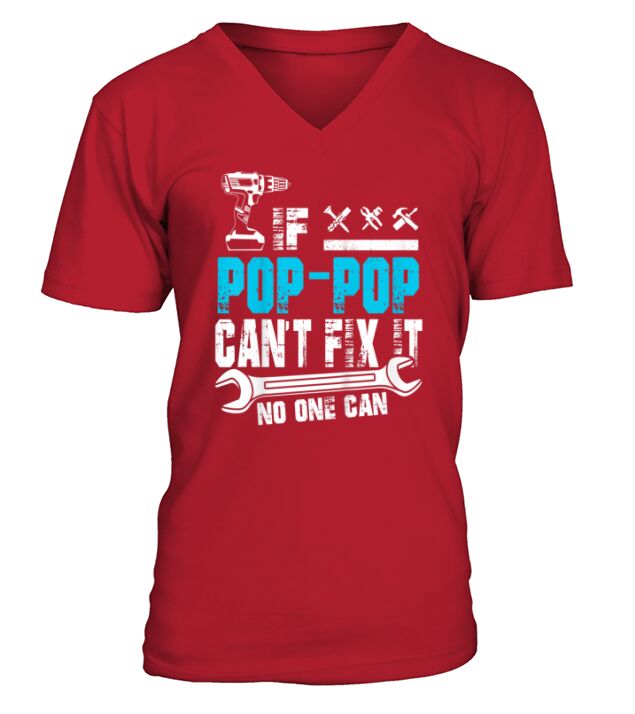 If Pop-Pop Can&#8217;t Fix It No One Can Fathers Day V-Neck T-shirt