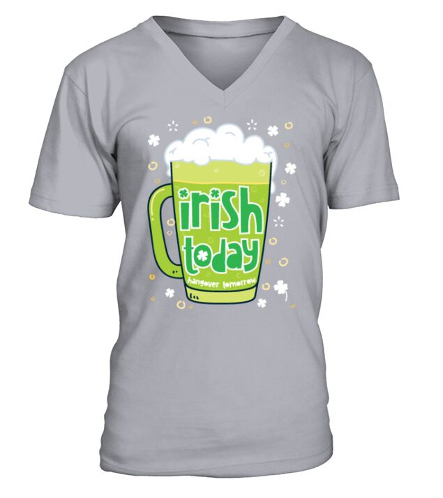 Irish Today Hungover Tomorrow Funny St Patricks Da V-Neck T-shirt