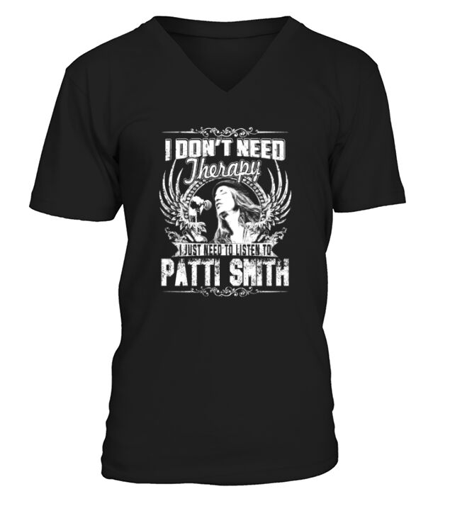 I Dont Need Therapy I Just Need To Listen To Patti Smith V-Neck T-shirt