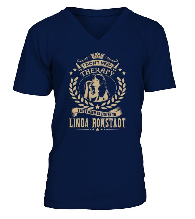 I Dont Need Therapy I Just Need To Listen To Linda Ronstadt TShirt V-Neck T-shirt