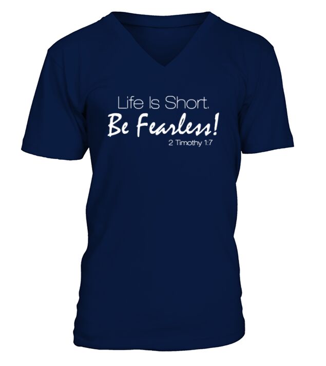 Life is short be fearless 2 Timothy 1:7 V-Neck T-shirt