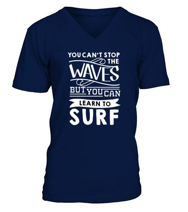 You Can&amp;amp;#039;t Stop The Waves But You Can Learn To Surf (2) V-Neck T-shirt