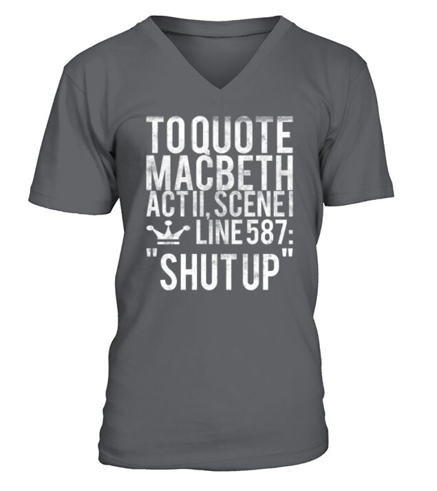 MACBETH TEACHER SHUT UP FUNNY QUOTE V-Neck T-shirt
